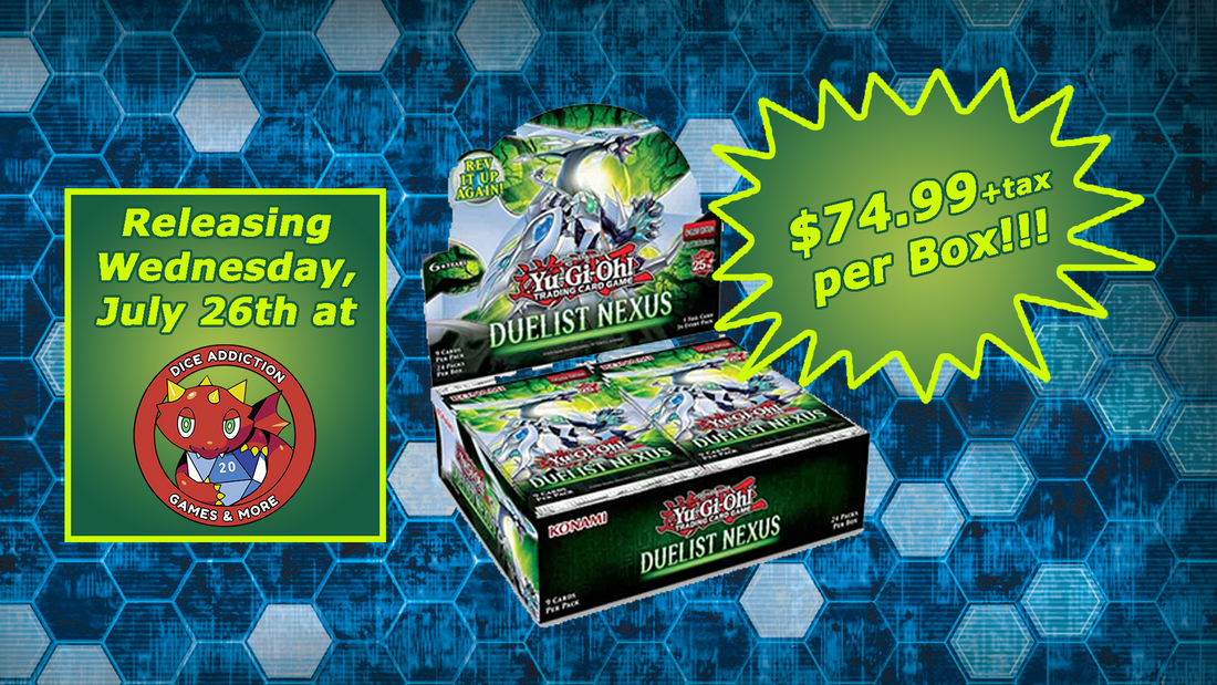 Yu-Gi-Oh! Duelist Nexus Release Tomorrow, July 26th, @ Dice Addiction!