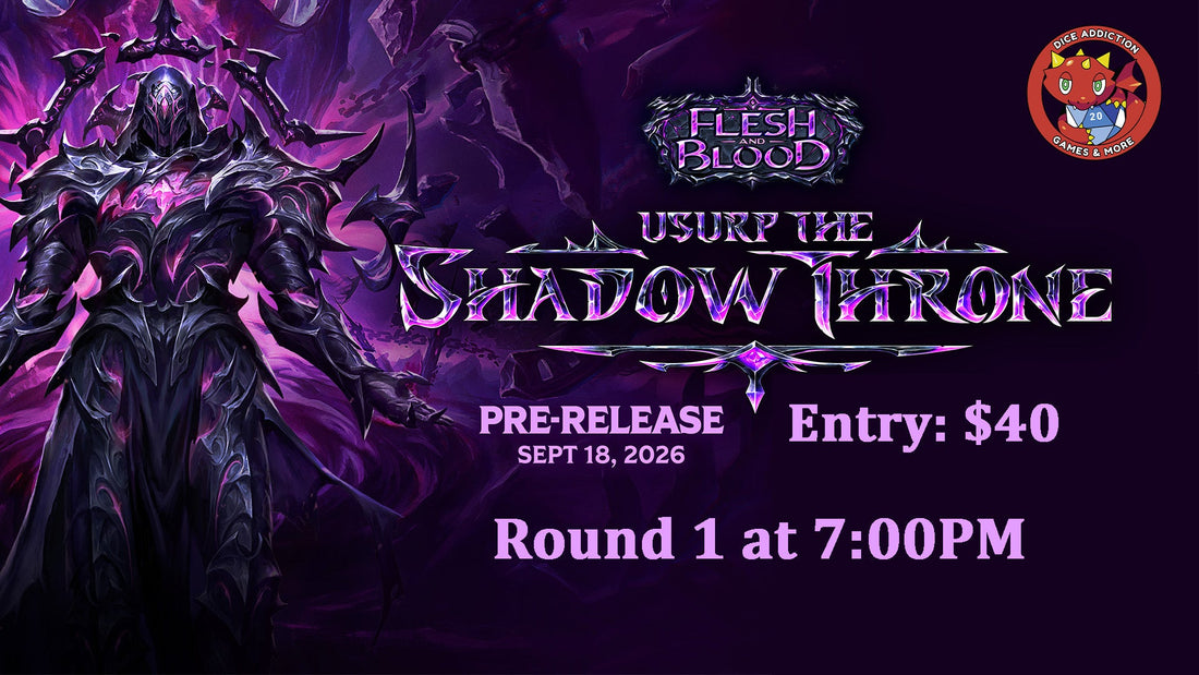 Dice Addiction's Flesh and Blood "Usurp the Shadow Throne" PreRelease Event!