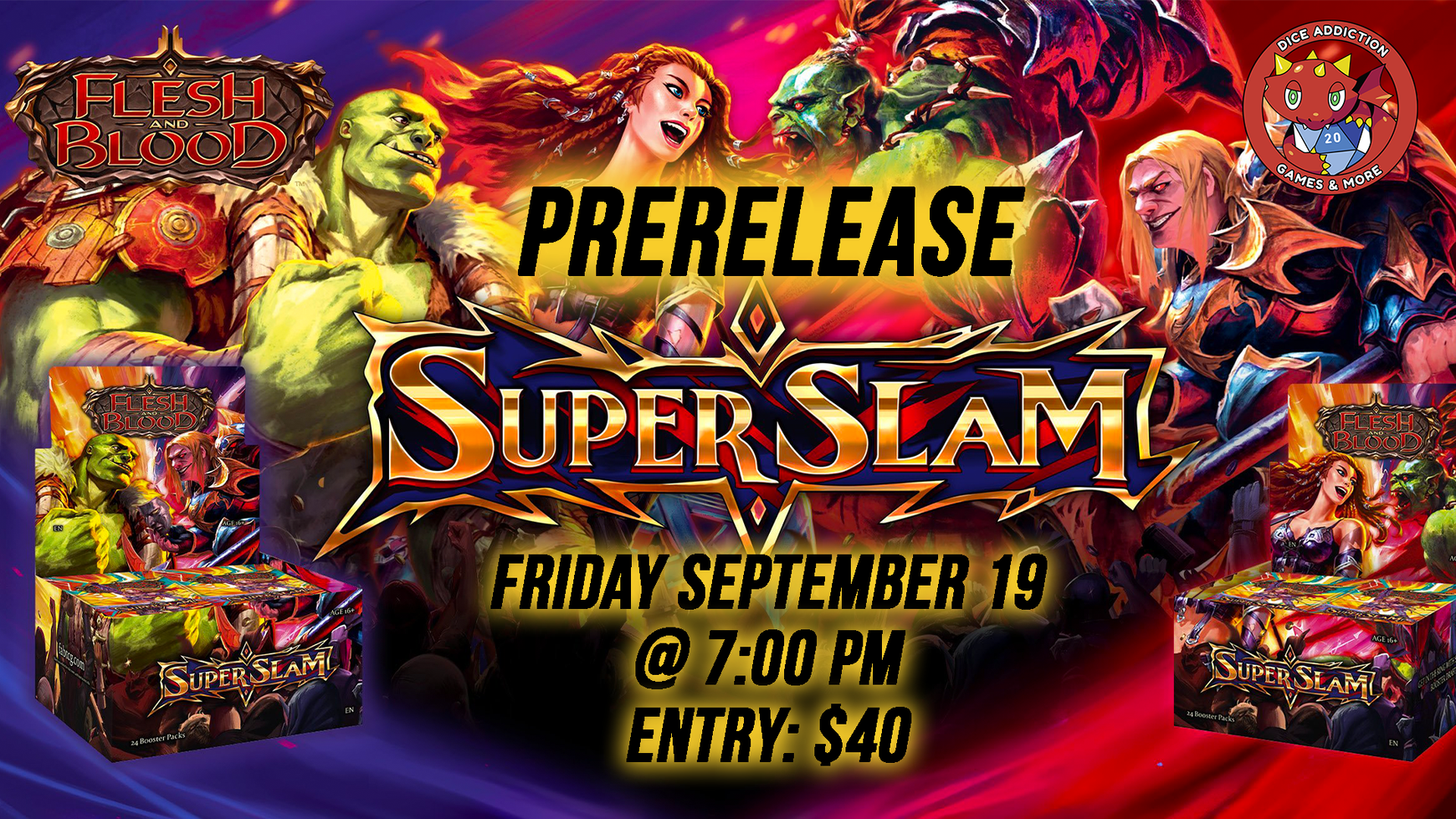 Dice Addiction's Flesh & Blood Superslam Prerelease!